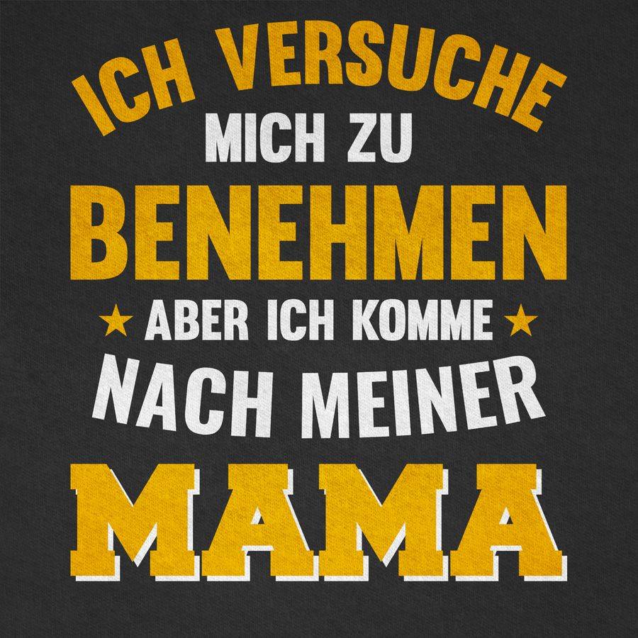 Shirtracer Ich Versuche Mich Zu Benehmen Aber Ich Komme Nach Meiner Mama Orange: Tshirt Ruc Shirtracer