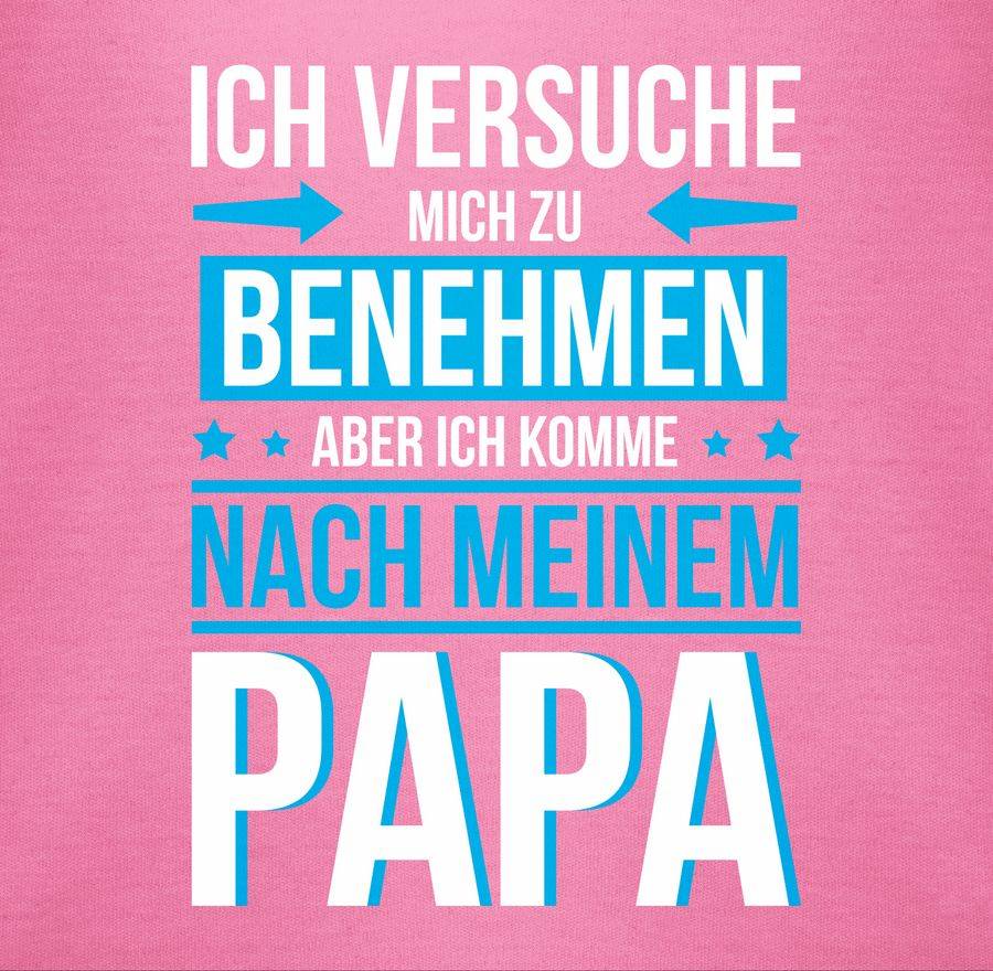 Shirtracer Ich Versuche Mich Zu Benehmen Aber Ich Komme Nach Meinem Papa Blau: Tshirt Rucks Shirtracer