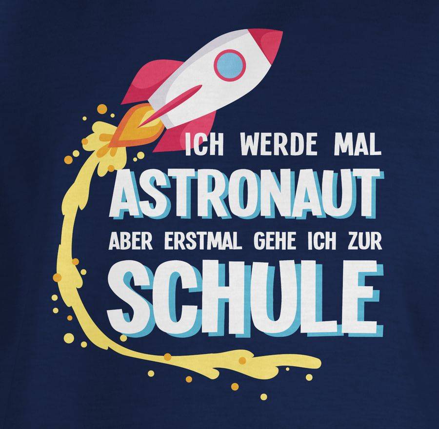 Shirtracer Ich Werde Mal Astronaut Aber Erstmal Gehe Ich Zur Schule Rakete Shirts & Mehr Shirtracer