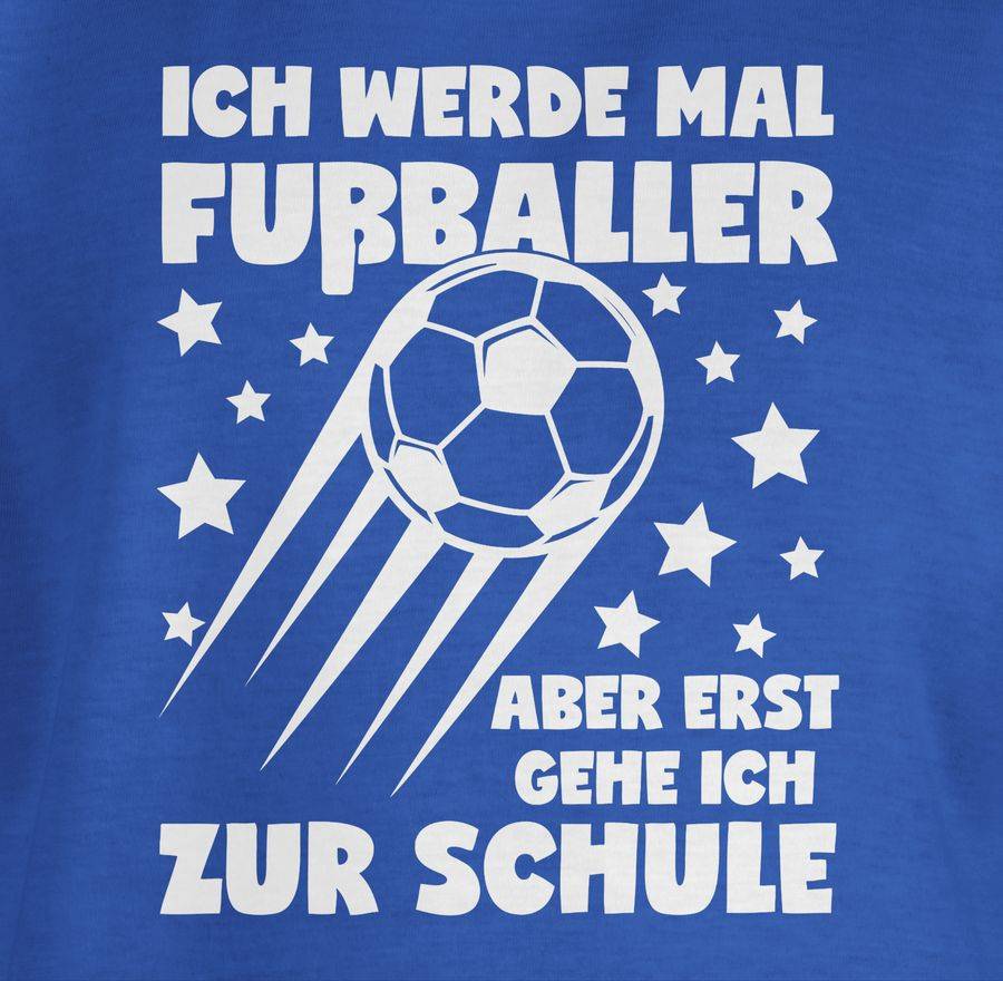 Shirtracer Ich Werde Mal Fußballer Aber Erst Gehe Ich Zur Schule Shirts & Mehr Shirtracer