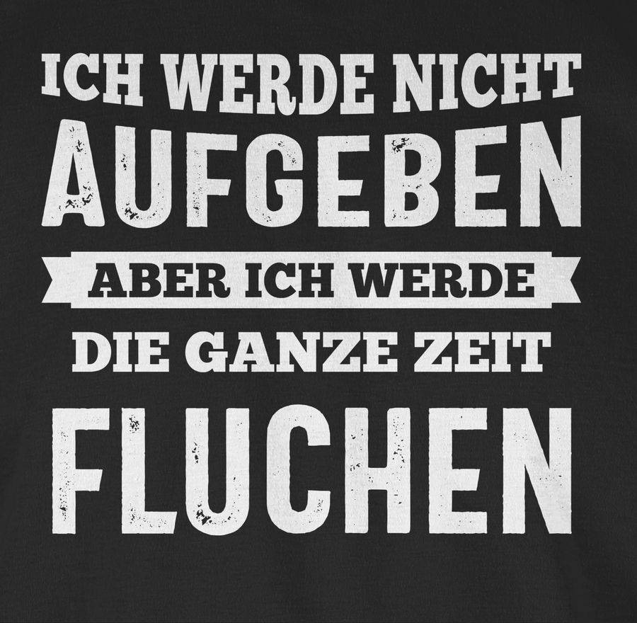 Shirtracer Ich Werde Nicht Aufgeben, Aber Ich Werde Die Ganze Zeit Fluchen Shirts & Mehr Shirtracer