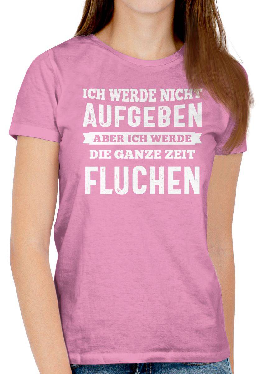 Shirtracer Ich Werde Nicht Aufgeben, Aber Ich Werde Die Ganze Zeit Fluchen Shirts & Mehr Shirtracer