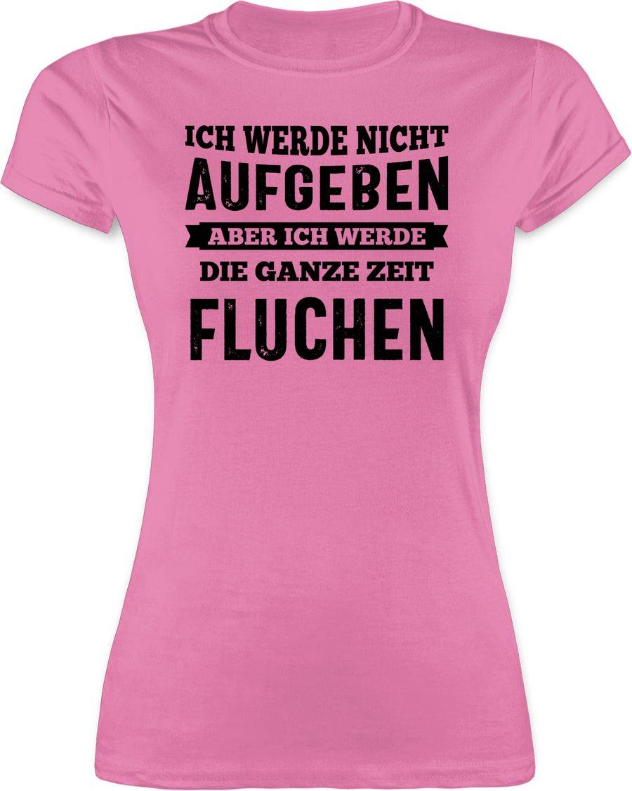 Shirtracer Ich werde nicht aufgeben, aber ich werde die ganze Zeit fluchen - schwarz: Tshir Shirtracer