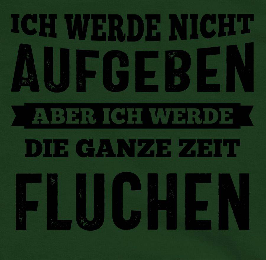 Shirtracer Ich Werde Nicht Aufgeben, Aber Ich Werde Die Ganze Zeit Fluchen - Schwarz: Tshir Shirtracer