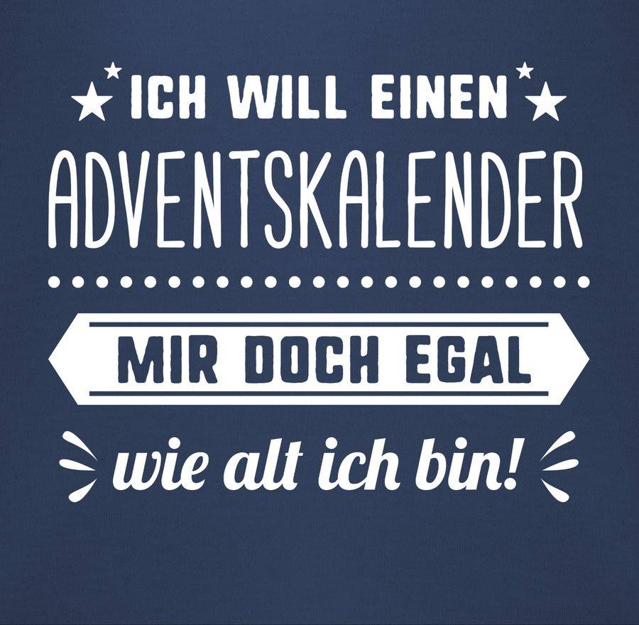 Shirtracer Ich Will Einen Adventskalender Mir Doch Egal Wie Alt Ich Bin Shirts & Mehr Shirtracer
