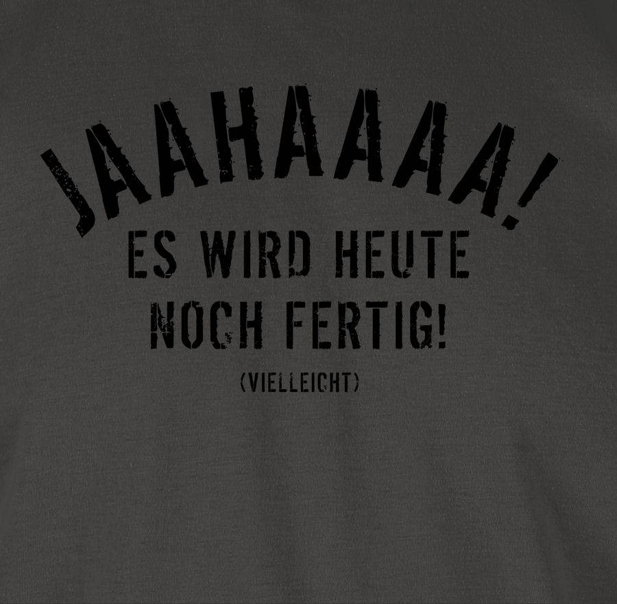 Shirtracer Ja Es Wird Heute Noch Fertig 03 Shirts & Mehr Shirtracer