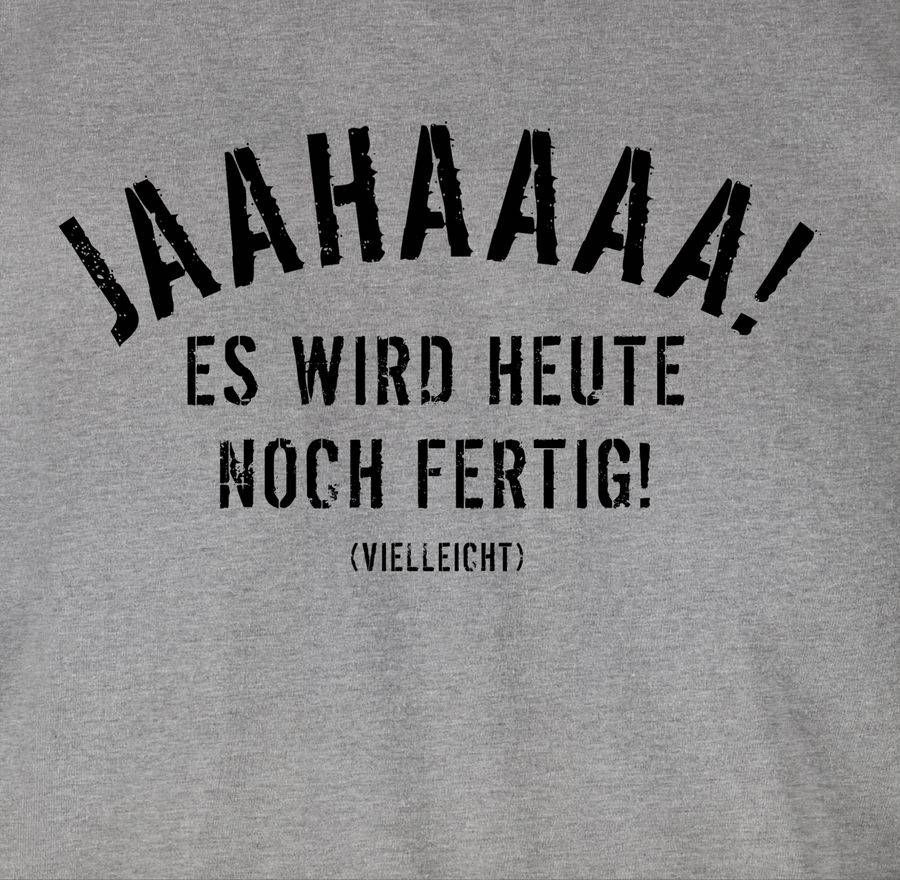 Shirtracer Ja Es Wird Heute Noch Fertig 03 Shirts & Mehr Shirtracer