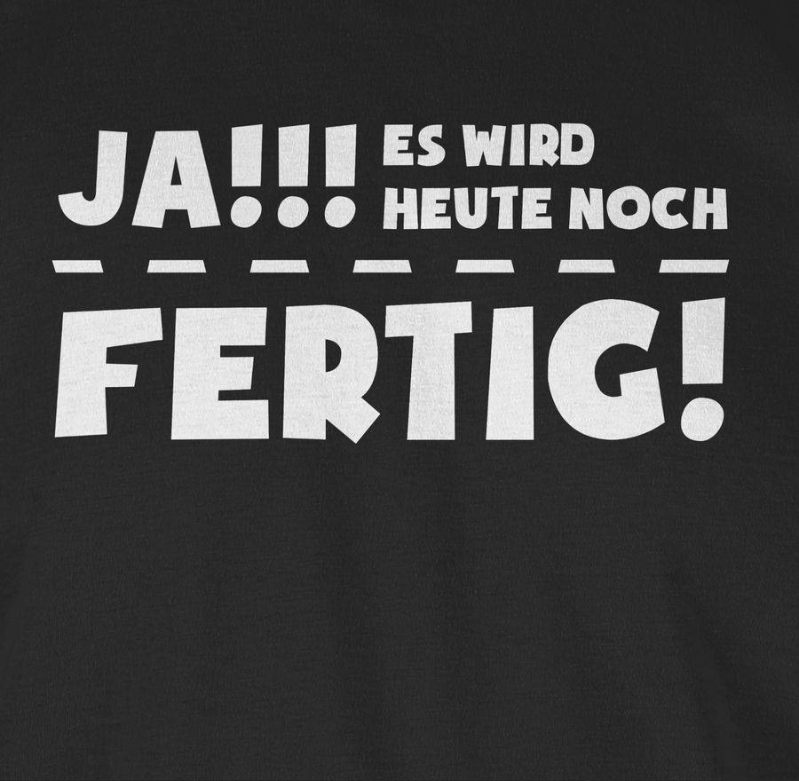 Shirtracer Ja Es Wird Heute Noch Fertig Shirts & Mehr Shirtracer