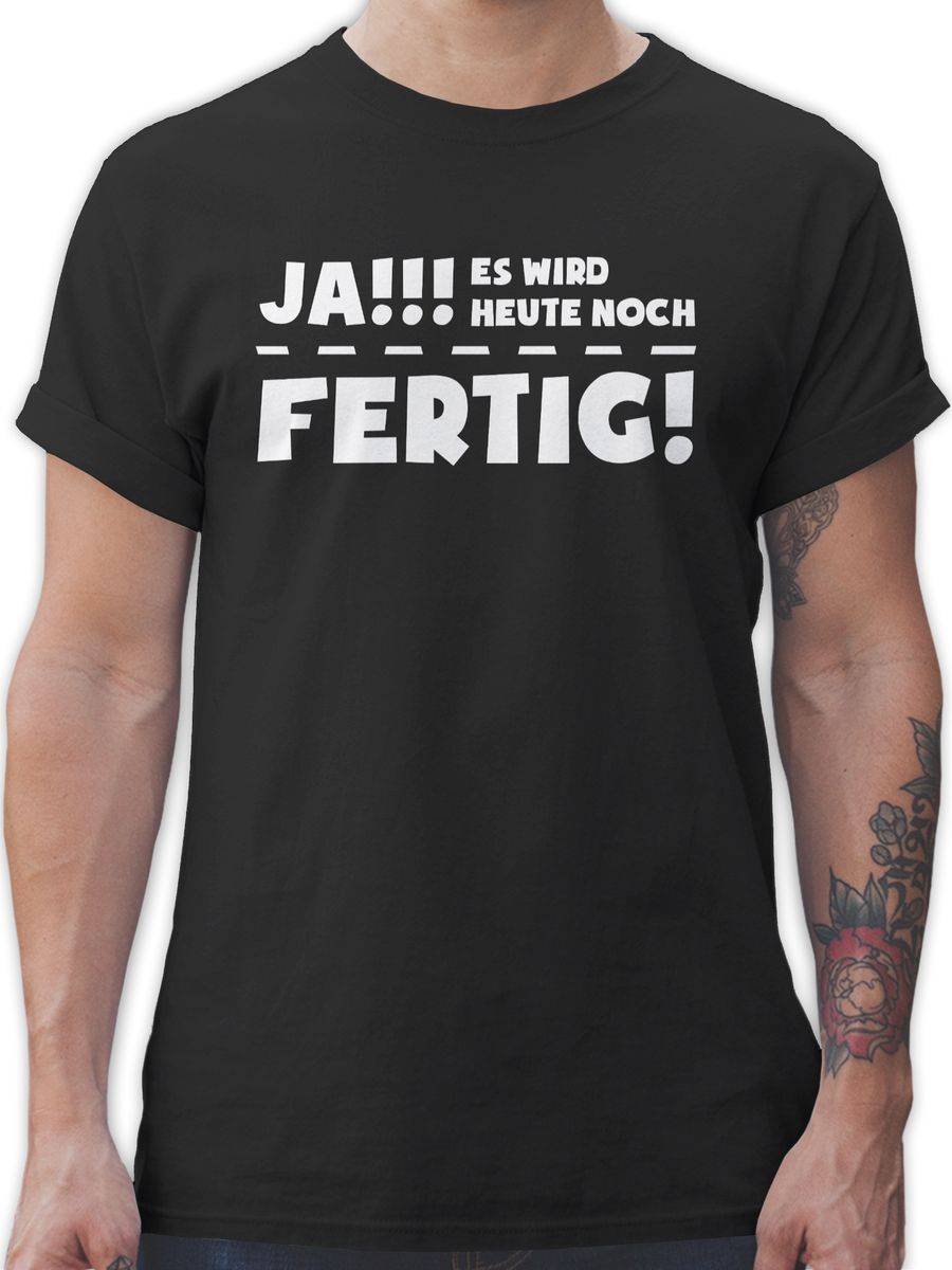 Shirtracer Ja Es Wird Heute Noch Fertig Shirts & Mehr Shirtracer