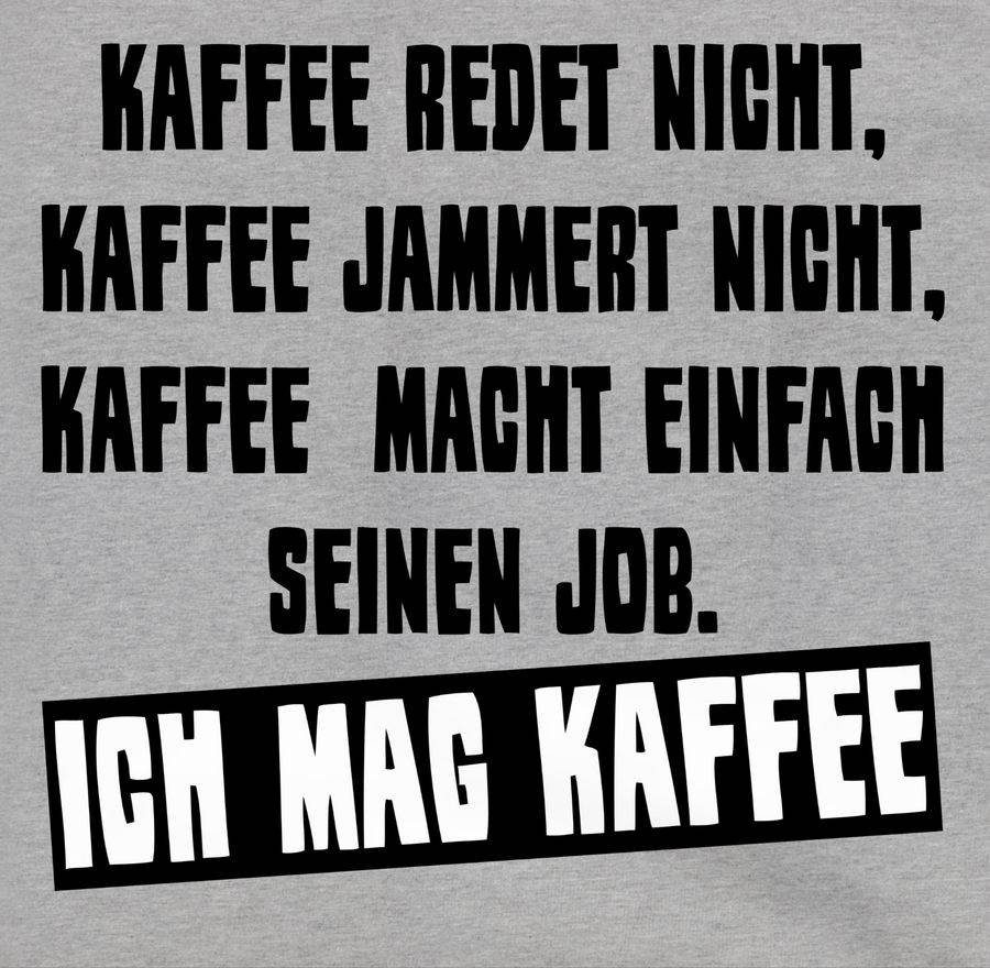 Shirtracer Kaffee Redet Nicht - Ich Mag Kaffee Shirts & Mehr Shirtracer