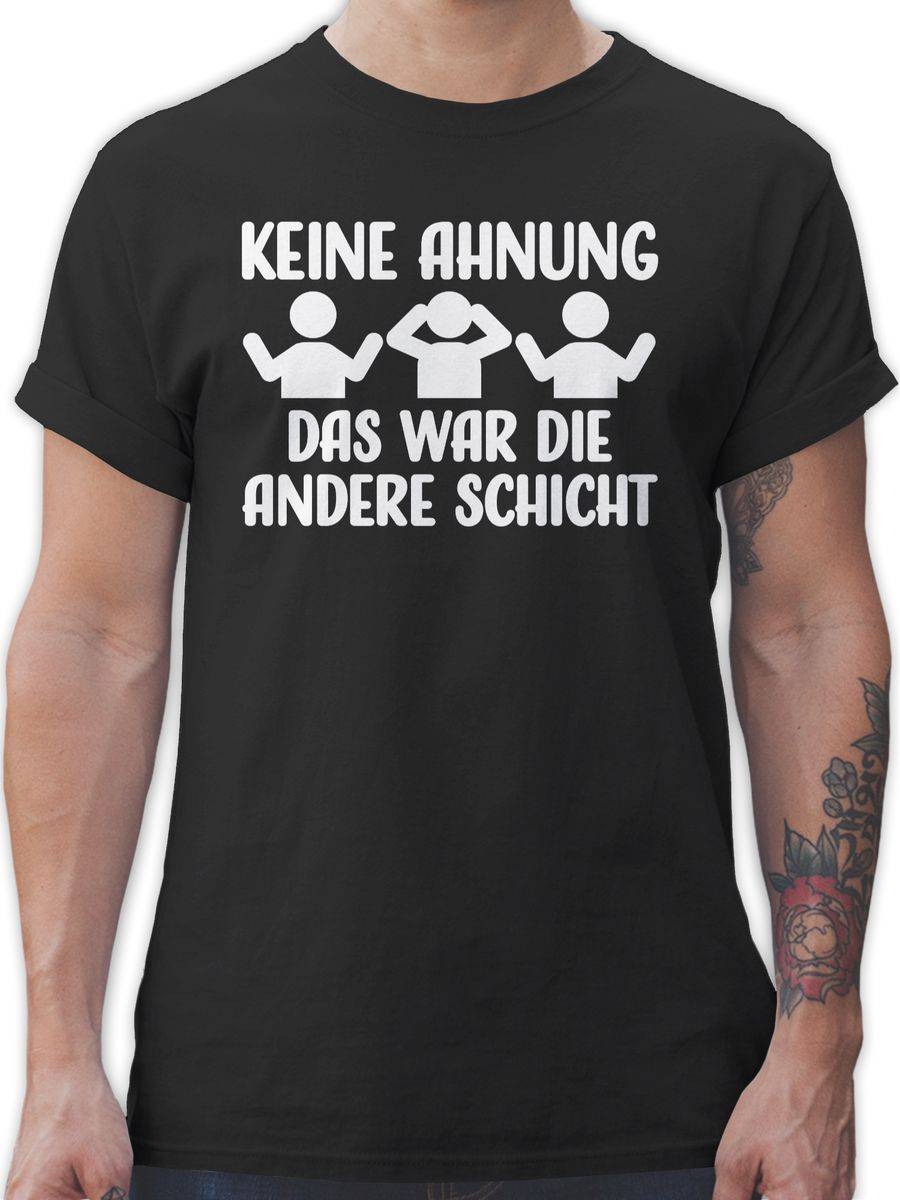 Shirtracer Keine Ahnung das war die andere Schicht - weiß Shirts & Mehr Shirtracer