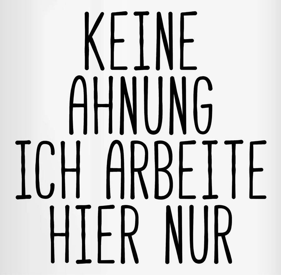 Shirtracer Keine Ahnung Ich Arbeite Hier Nur: Tshirt Turnbeutel Shirtracer