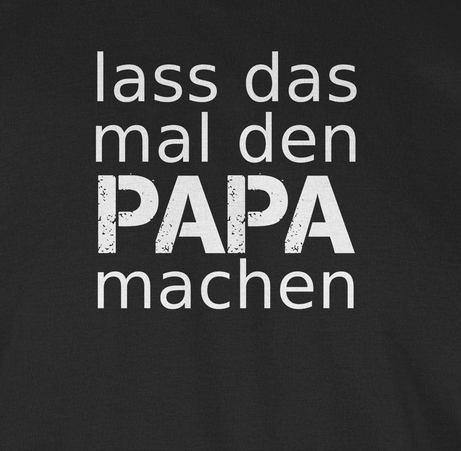 Shirtracer Lass Das Mal Den Papa Machen Shirts & Mehr Shirtracer