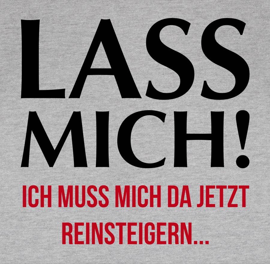 Shirtracer Lass Mich! Ich Muss Mich Da Jetzt Reinsteigern: T-Shirt Rucksack Shirtracer