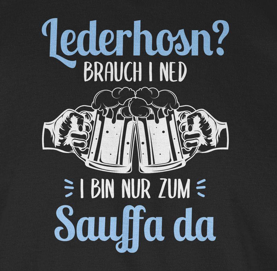 Shirtracer Lederhosn? Brauch I Ned! Bin Nur Zum Sauffa Da - Weiß Und Hellblau Shirts & Me Shirtracer