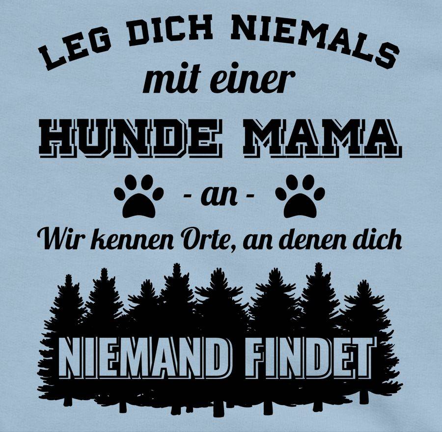 Shirtracer Leg Dich Niemals Mit Einer Hunde Mama An - Schwarz Shirts & Mehr Shirtracer