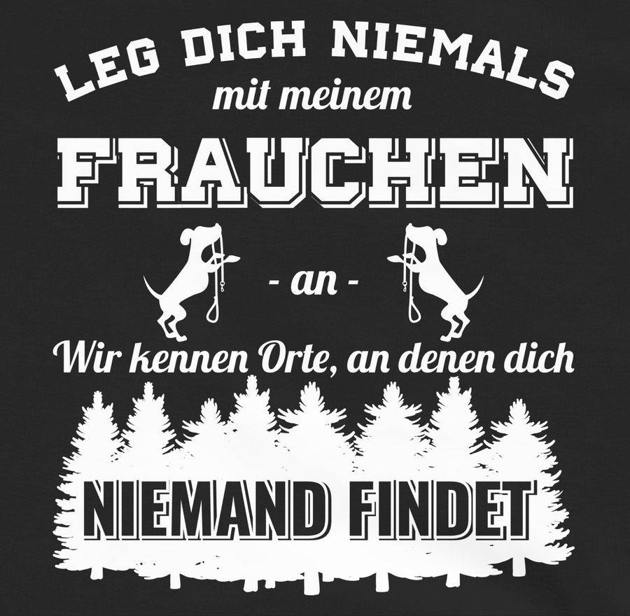 Shirtracer Leg Dich Niemals Mit Meinem Frauchen An Shirts & Mehr Shirtracer