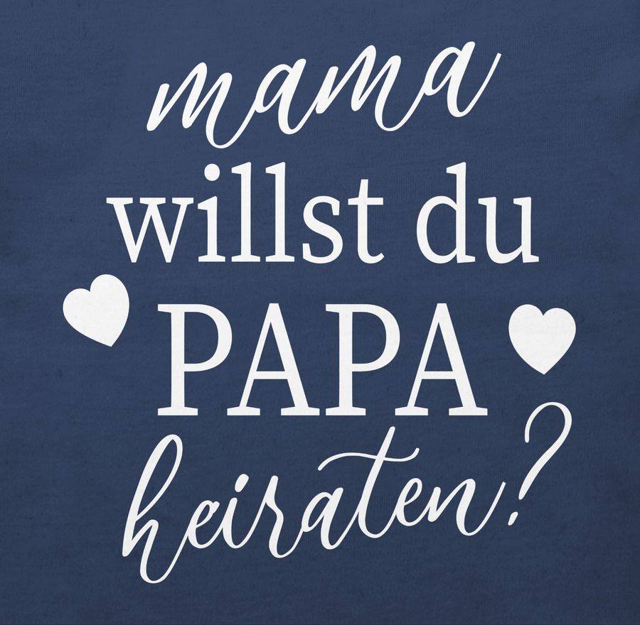 Shirtracer Mama Willst Du Papa Heiraten? - Weiß Shirts & Mehr Shirtracer