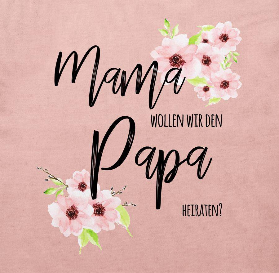 Shirtracer Mama Wollen Wir Den Papa Heiraten Blumen Shirts & Mehr Shirtracer
