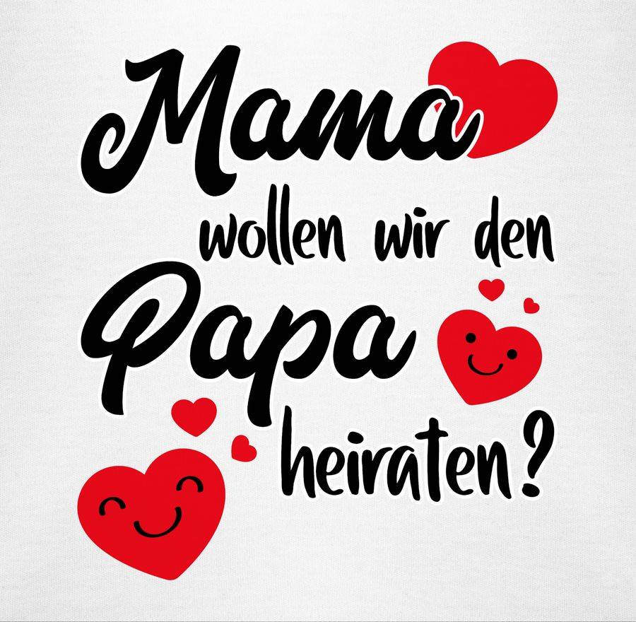 Shirtracer Mama Wollen Wir Papa Heiraten Herzen Shirts & Mehr Shirtracer