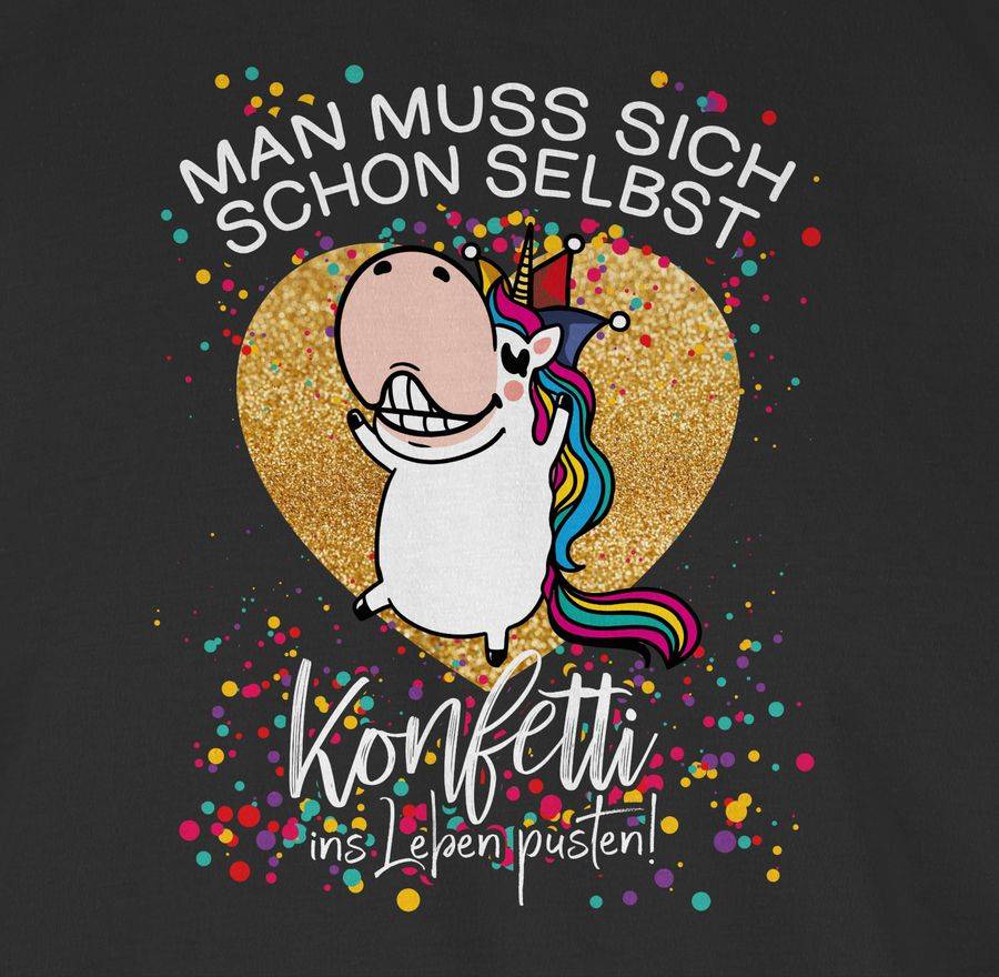 Shirtracer Man Muss Sich Schon Selbst Konfetti Ins Leben Pusten! - Einhorn - Weiß: Tshirt G Shirtracer