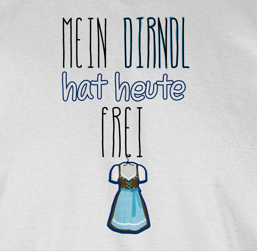 Shirtracer Mein Dirndl Hat Heute Frei Shirts & Mehr Shirtracer