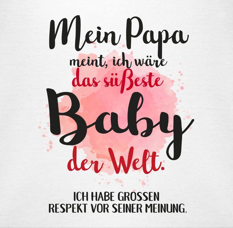 Shirtracer Mein Papa Meint, Ich Wäre Das Süßeste Baby Der Welt. Shirts & Mehr Shirtracer