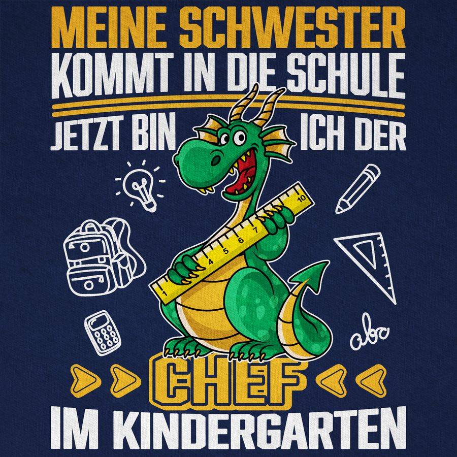Shirtracer Meine Schwester Kommt In Die Schule! Jetzt Bin Ich Der Chef Im Kindergarten - We Shirtracer