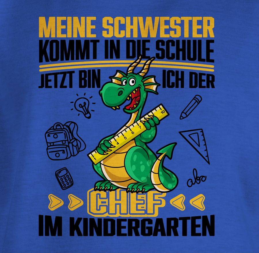 Shirtracer Meine Schwester Kommt In Die Schule! Jetzt Bin Ich Der Chef Im Kindergarten - Sc Shirtracer