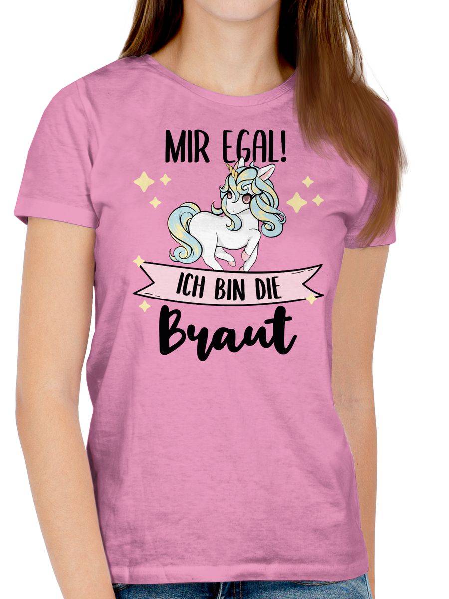 Shirtracer Mir Egal Ich Bin Die Braut - Einhorn Shirts & Mehr Shirtracer