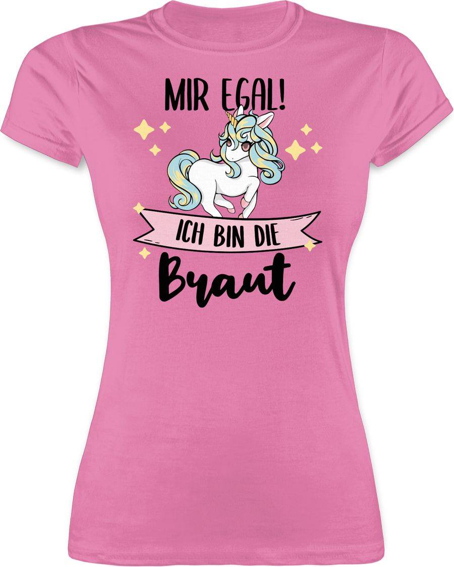 Shirtracer Mir egal ich bin die Braut - Einhorn Shirts & Mehr Shirtracer