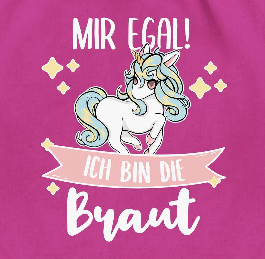 Shirtracer Mir Egal Ich Bin Die Braut - Einhorn Weiß Shirts & Mehr Shirtracer