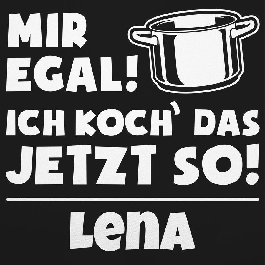 Shirtracer Mir Egal Ich Koch Das Jetzt So - Mit Name: T-Shirt Turnbeutel Shirtracer