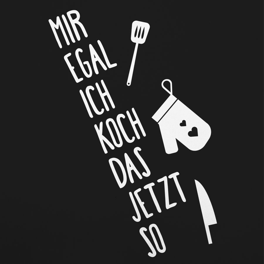 Shirtracer Mir Egal Ich Koch Das Jetzt So Shirts & Mehr Shirtracer