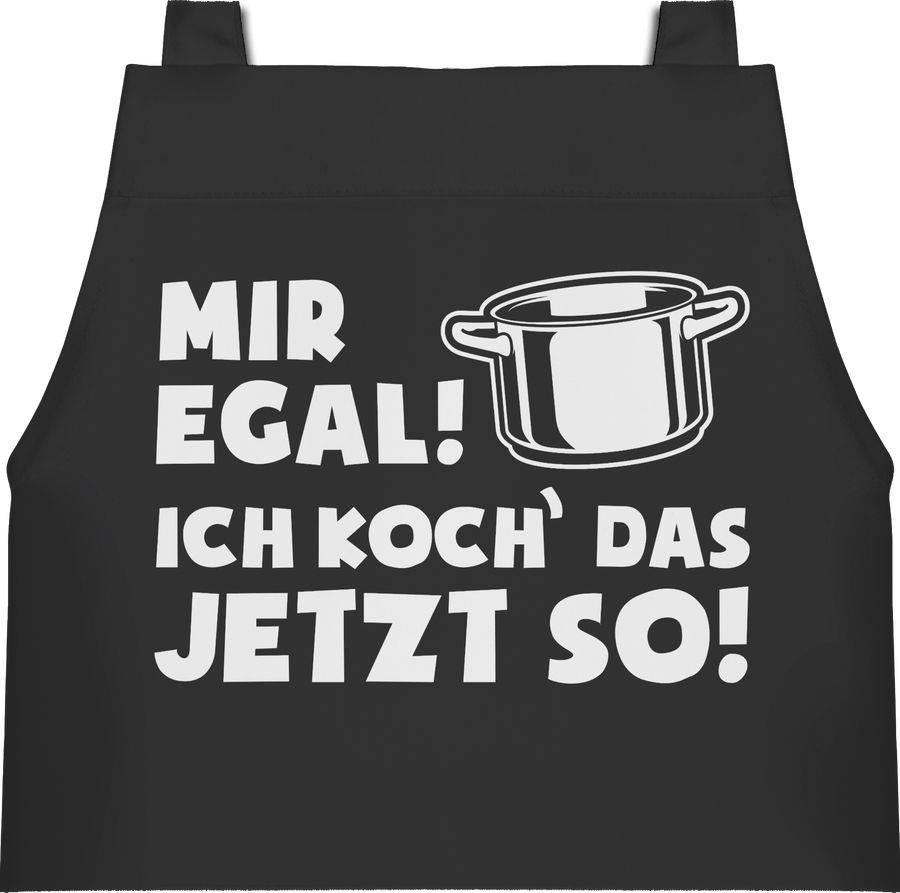 Shirtracer Mir Egal Ich Koch Das Jetzt So - Topf Shirts & Mehr Shirtracer