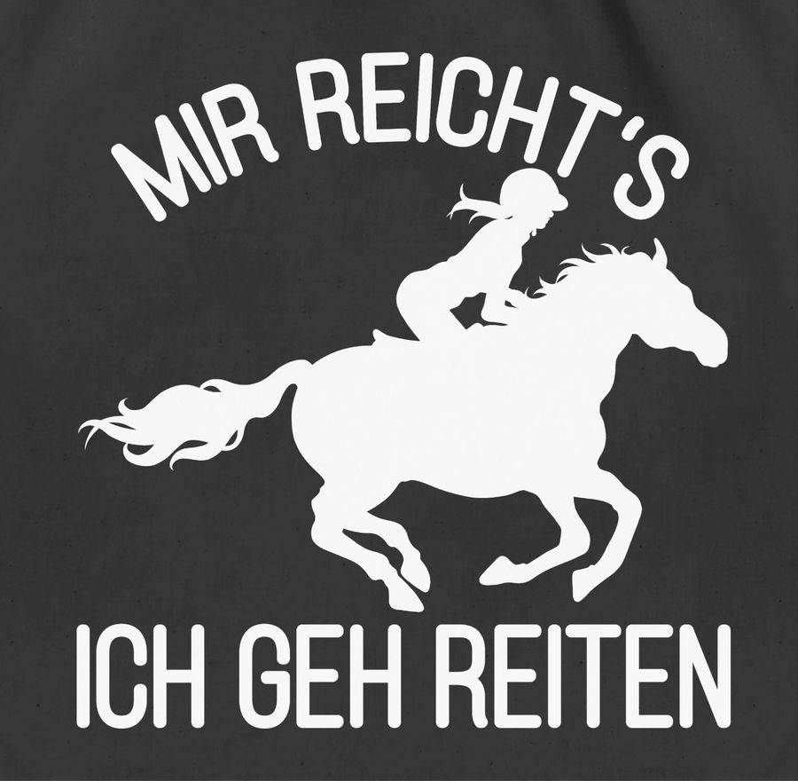 Shirtracer Mir Reicht's Ich Geh Reiten Mit Pferd Und Reiterin - Weiß: T-Shirt Turnbeutel Shirtracer