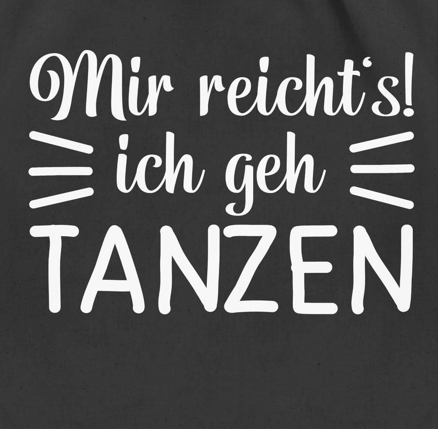 Shirtracer Mir Reicht's Ich Geh Tanzen Typo - Weiß: T-Shirt Turnbeutel Shirtracer