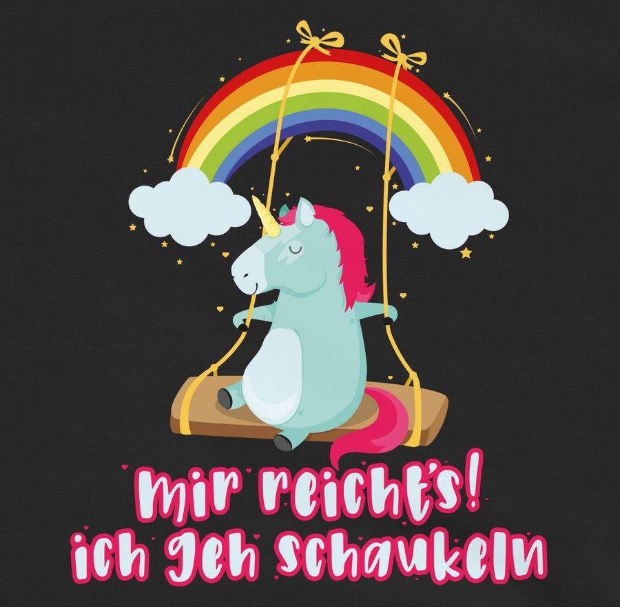 Shirtracer Mir Reichts, Ich Geh Schaukeln - Einhorn Shirts & Mehr Shirtracer