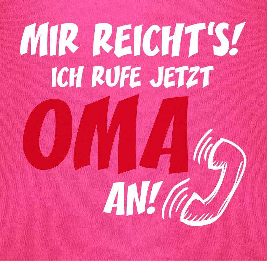 Shirtracer Mir Reichts Ich Ruf Jetzt Oma An Shirts & Mehr Shirtracer