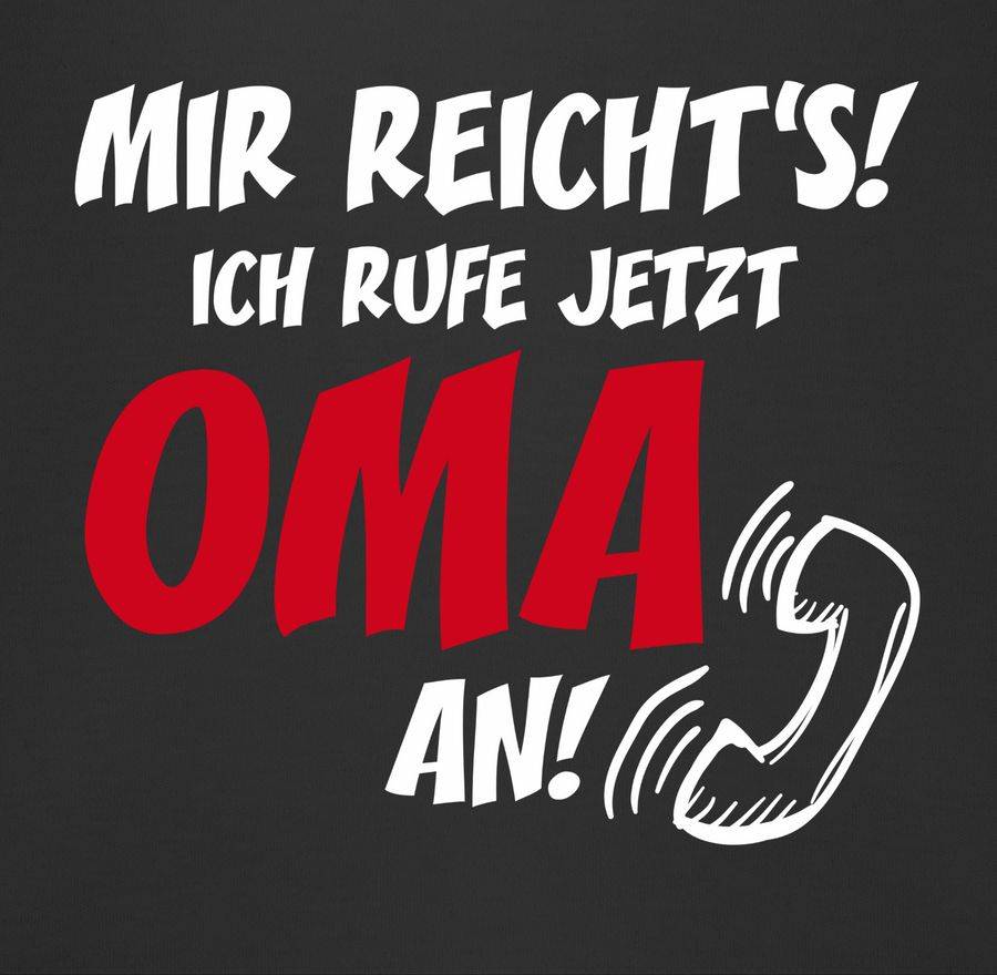 Shirtracer Mir Reichts Ich Ruf Jetzt Oma An Shirts & Mehr Shirtracer