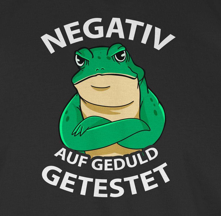 Shirtracer Negativ Auf Geduld Getestet - Frosch Shirts & Mehr Shirtracer