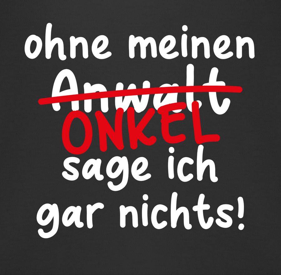 Shirtracer Ohne Meinen Onkel Sage Ich Gar Nichts - Weiß Shirts & Mehr Shirtracer