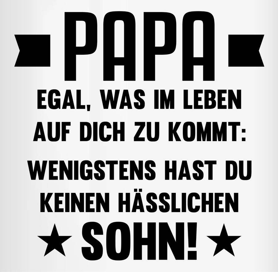 Shirtracer Papa Egal Was Auf Dich Zukommt Wenigstens Hast Du Keinen Hässlichen Sohn: Tshirt Shirtracer