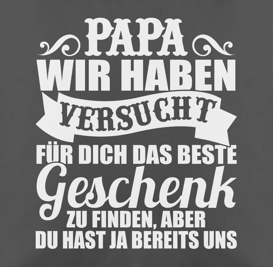 Shirtracer Papa Wir Haben Versucht Für Dich Das Beste Geschenk Zu Finden - Weiß Shirts & Shirtracer