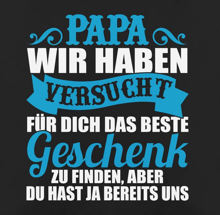 Shirtracer Papa Wir Haben Versucht Für Dich Das Beste Geschenk Zu Finden - Weiß/blau Shir Shirtracer