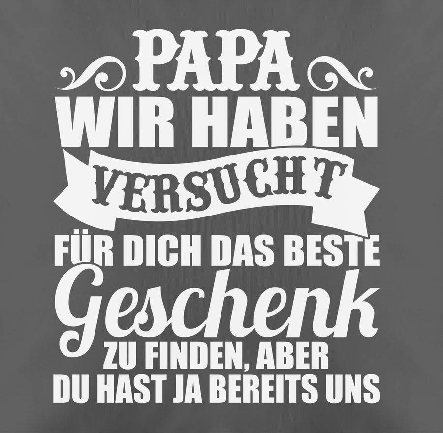 Shirtracer Papa Wir Haben Versucht Für Dich Das Beste Geschenk Zu Finden - Weiß Shirts & Shirtracer