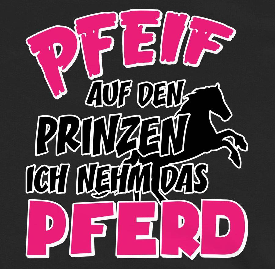 Shirtracer Pfeif Auf Den Prinzen Ich Nehm Das Pferd Shirts & Mehr Shirtracer