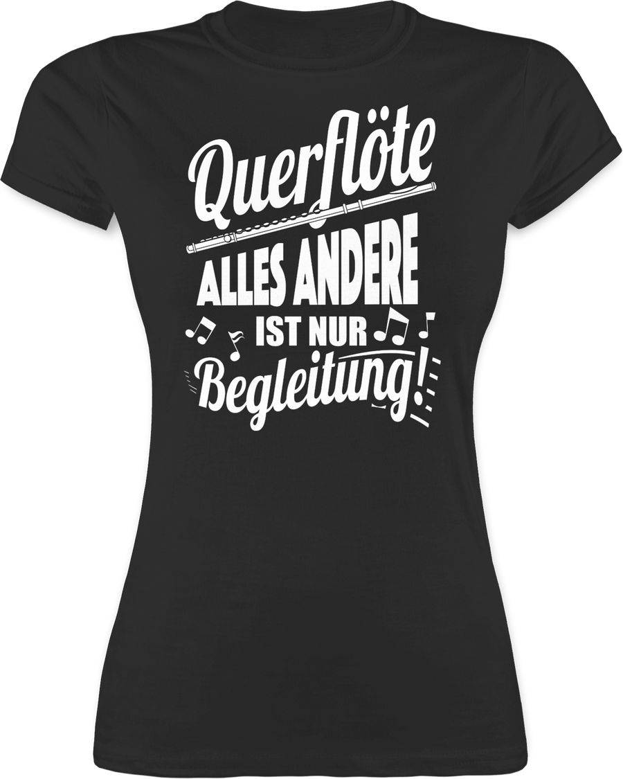 Shirtracer Querflöte Alles andere ist nur Begleitung! Shirts & Mehr Shirtracer