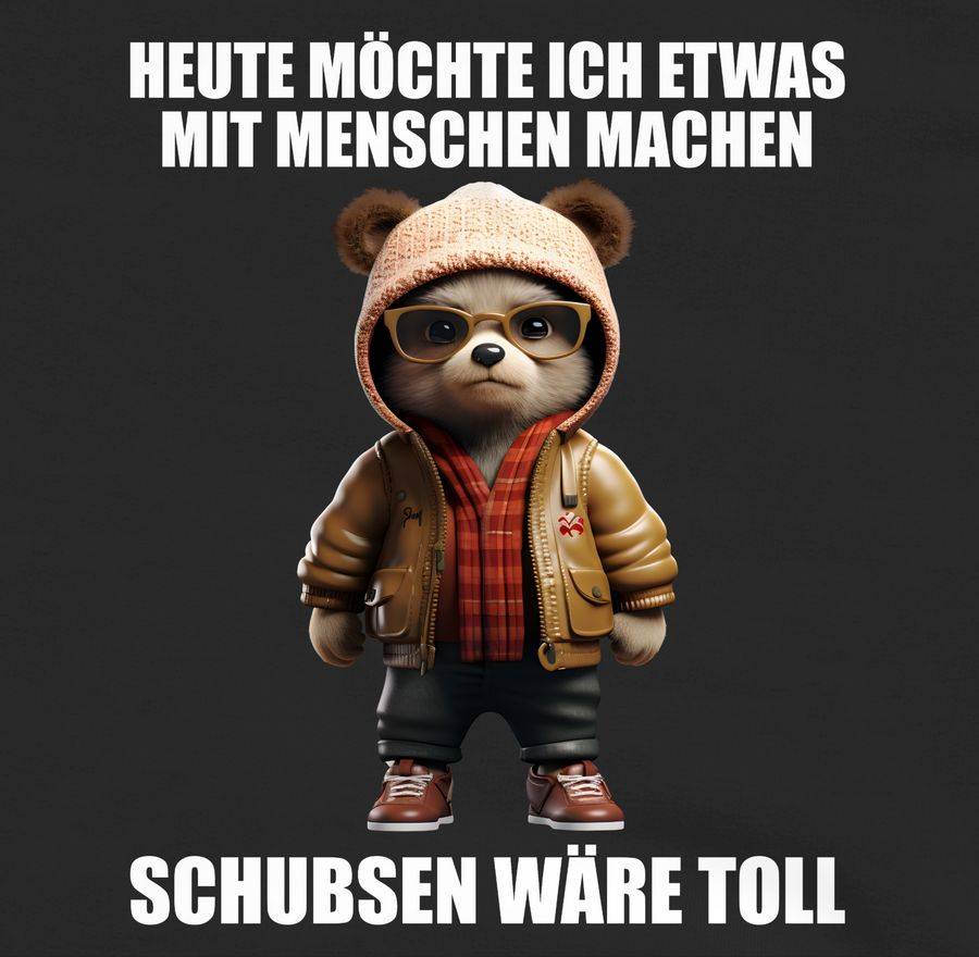 Shirtracer Schubsen Wäre Toll Heute Möchte Ich Etwas Mit Menschen Machen - Sprüche Sprüchen Shirtracer