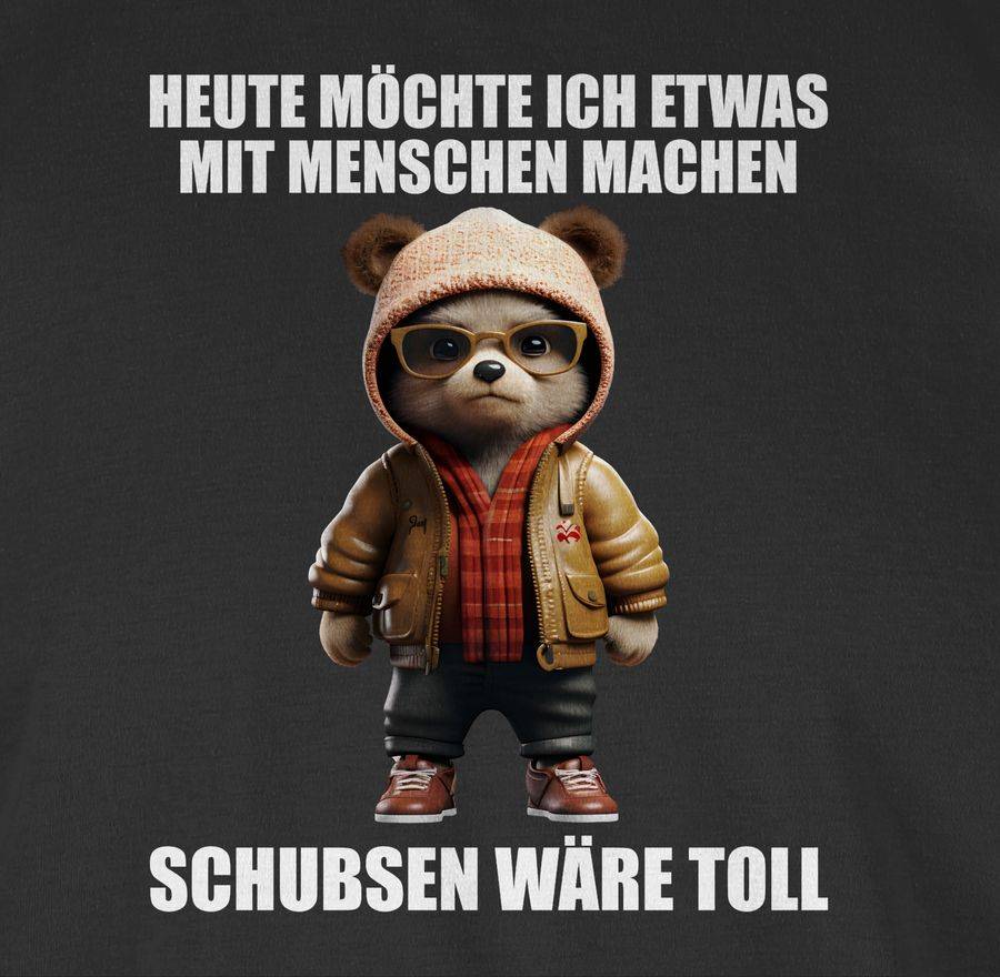 Shirtracer Schubsen Wäre Toll Heute Möchte Ich Etwas Mit Menschen Machen - Sprüche Sprüchen Shirtracer